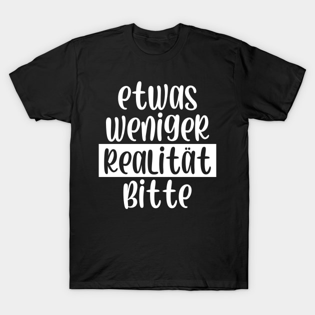 Etwas weniger Realität bitte T-Shirt by StraightDesigns